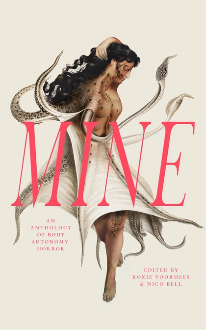 Mine: An Anthology of Body Autonomy Horror